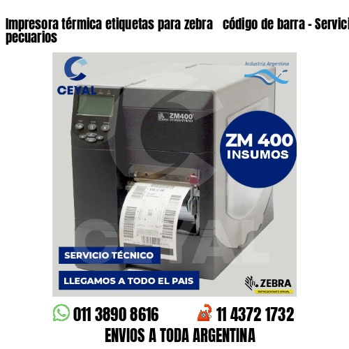 Impresora térmica etiquetas para zebra  código de barra – Servicios de apoyo pecuarios
